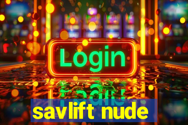 savlift nude